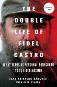 Libro in inglese The Double Life of Fidel Castro: My 17 Years as Personal Bodyguard to El Lider Maximo Juan Reinaldo Sanchez