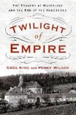 Libro in inglese Twilight of Empire: The Tragedy at Mayerling and the End of the Habsburgs Greg King Penny Wilson