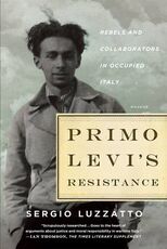 Libro in inglese Primo Levi's Resistance: Rebels and Collaborators in Occupied Italy Sergio Luzzatto