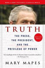 Libro in inglese Truth: The Press, the President, and the Privilege of Power Mary Mapes