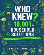 Libro in inglese Who Knew? 10,001 Household Solutions: Money-Saving Tips, DIY Cleaners, Kitchen Secrets, and Other Easy Answers to Everyday Problems Bruce Lubin Jeanne Lubin