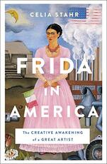 Libro in inglese Frida in America: The Creative Awakening of a Great Artist Celia Stahr