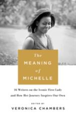 Libro in inglese The Meaning of Michelle: 16 Writers on the Iconic First Lady and How Her Journey Inspires Our Own Veronica Chambers
