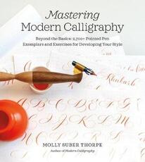 Libro in inglese Mastering Modern Calligraphy: Beyond the Basics: 2,700+ Pointed Pen Exemplars and Exercises for Developing Your Style Molly Suber Thorpe