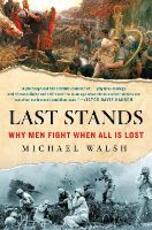 Libro in inglese Last Stands: Why Men Fight When All Is Lost Michael Walsh