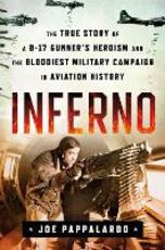 Libro in inglese Inferno: The True Story of a B-17 Gunner's Heroism and the Bloodiest Military Campaign in Aviation History Joe Pappalardo