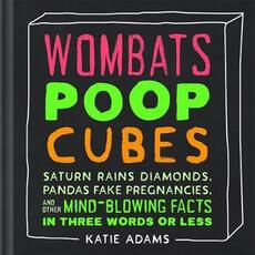 Libro in inglese Wombats Poop Cubes: Saturn Rains Diamonds, Pandas Fake Pregnancies, and Other Mind-Blowing Facts in Three Words or Less Katie Adams