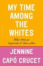 Libro in inglese My Time Among the Whites: Notes from an Unfinished Education Jennine Capo Crucet
