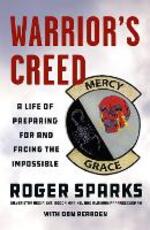 Libro in inglese Warrior's Creed: A Life of Preparing for and Facing the Impossible Roger Sparks Don Rearden