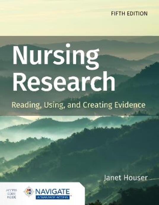 Nursing Research Reading, Using, and Creating Evidence Houser