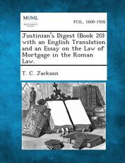 Libro in inglese Justinian's Digest (Book 20) with an English Translation and an Essay on the Law of Mortgage in the Roman Law. T C Jackson