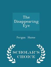 Libro in inglese The Disappearing Eye - Scholar's Choice Edition Fergus Hume