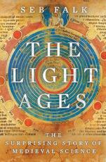 Libro in inglese The Light Ages: The Surprising Story of Medieval Science Seb Falk