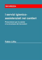 I servizi igienico-assistenziali nei cantieri. Prescrizioni per la salute e la sicurezza dei lavoratori