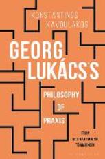 Libro in inglese Georg Lukacs's Philosophy of Praxis: From Neo-Kantianism to Marxism Konstantinos Kavoulakos