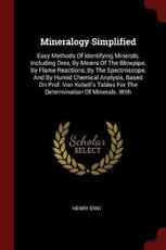 Libro in inglese Mineralogy Simplified: Easy Methods of Identifying Minerals, Including Ores, by Means of the Blowpipe, by Flame Reactions, by the Spectroscope, and by Humid Chemical Analysis, Based on Prof. Von Kobell's Tables for the Determination of Minerals. with Henry Erni