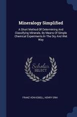 Libro in inglese Mineralogy Simplified: A Short Method of Determining and Classifying Minerals, by Means of Simple Chemical Experiments in the Dry and Wet Way Franz Von Kobell Henry Erni