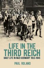 Libro in inglese Life in the Third Reich: Daily Life in Nazi Germany, 1933-1945 Paul Roland