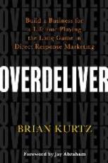 Libro in inglese Overdeliver: Build a Business for a Lifetime Playing the Long Game in Direct Response Marketing Brian Kurtz