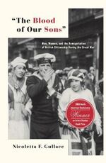 Libro in inglese The Blood of Our Sons: Men, Women and the Renegotiation of British Citizenship During the Great War Nicoletta Gullace