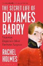 Libro in inglese The Secret Life of Dr James Barry: Victorian England's Most Eminent Surgeon Rachel Holmes