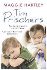 Libro in inglese Tiny Prisoners: Two siblings trapped in a world of abuse. One woman determined to free them. Maggie Hartley