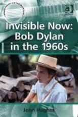 Libro in inglese Invisible Now: Bob Dylan in the 1960s John Hughes