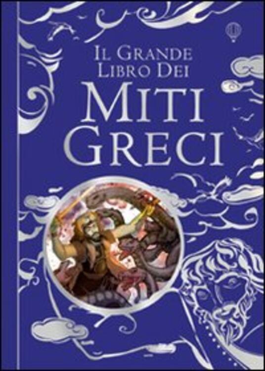 Il grande libro dei miti greci. Ediz. illustrata Anna Milbourne Louie Stowell Libro