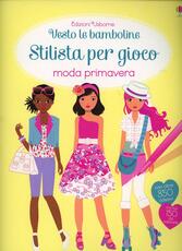 Libro Moda primavera. Vesto le bamboline. Stilista per gioco. Con adesivi Fiona Watt Stella Baggott