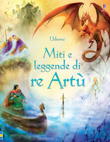 Miti e leggende di re Artù. Ediz. illustrata.pdf