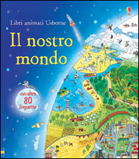 Il nostro mondo. Libri animati