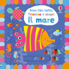 Il mare. Trascina e scopri. Primi libri tattili. Ediz. illustrata.pdf