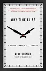 Libro in inglese Why Time Flies: A Mostly Scientific Investigation Alan Burdick