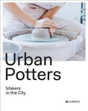 Libro in inglese Urban Potters: Makers in the City Katie Treggiden