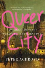 Libro in inglese Queer City: Gay London from the Romans to the Present Day Peter Ackroyd