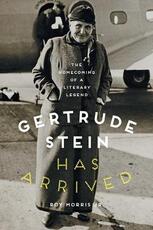 Libro in inglese Gertrude Stein Has Arrived: The Homecoming of a Literary Legend Roy Morris