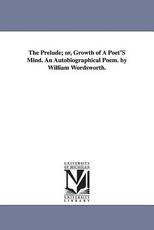 Libro in inglese The Prelude; or, Growth of A Poet'S Mind. An Autobiographical Poem. by William Wordsworth. William Wordsworth