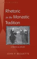 Libro in inglese Rhetoric in the Monastic Tradition: A Textual Study John P. Bequette