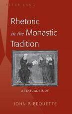 Libro in inglese Rhetoric in the Monastic Tradition: A Textual Study John P. Bequette