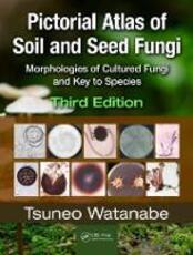Libro in inglese Pictorial Atlas of Soil and Seed Fungi: Morphologies of Cultured Fungi and Key to Species,Third Edition Tsuneo Watanabe