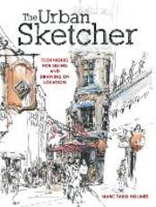 Libro in inglese The Urban Sketcher: Techniques for Seeing and Drawing on Location Marc Taro Holmes