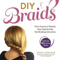 Libro in inglese DIY Braids: From Crowns to Fishtails, Easy, Step-by-Step Hair-Braiding Instructions Sasha Coefield