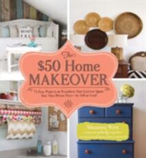 Libro in inglese The $50 Home Makeover: 75 Easy Projects to Transform Your Current Space into Your Dream Place--for $50 or Less! Shaunna West