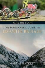 Libro in inglese Raise the Clans: The Wargamer's Guide to the Jacobite Britain Martin Hackett