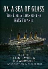 Libro in inglese On a Sea of Glass: The Life & Loss of the RMS Titanic Tad Fitch J. Kent Layton Bill Wormstedt