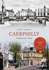 Libro in inglese Caerphilly Through Time Keith E. Morgan