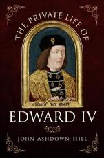 Libro in inglese The Private Life of Edward IV John Ashdown-Hill