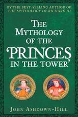 Libro in inglese The Mythology of the 'Princes in the Tower' John Ashdown-Hill