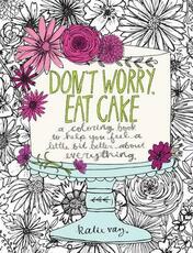Libro in inglese Don't Worry, Eat Cake: A Coloring Book to Help You Feel a Little Bit Better about Everything Katie Vaz