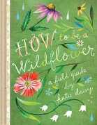 Libro in inglese How to Be a Wildflower Katie Daisy
